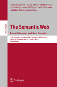 The Semantic Web. Latest Advances and New Domains
12th European Semantic Web Conference, ESWC 2015, Portoroz, Slovenia, May 31 -- June 4, 2015. Proceedings