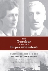 The Teacher and the Superintendent
Native Schooling in the Alaskan Interior, 1904-1918