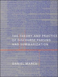 The Theory and Practice of Discourse Parsing and Summarization