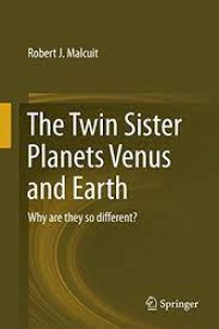 The Twin Sister Planets Venus and Earth
Why are they so different