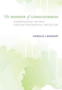 The wonder of consciousness: Understanding the mind through philosophical reflection