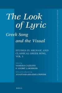 The Look of Lyric: Greek Song and the Visual = Studies in Archaic and Classical Greek Song