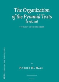 The Organization of the Pyramid Texts (2 vols.) = Typology and Disposition