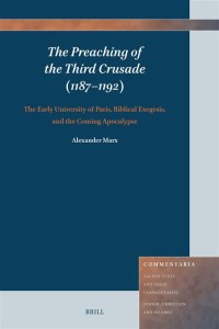 The Preaching of the Third Crusade (1187–1192) = The Early University of Paris, Biblical Exegesis, and the Coming Apocalypse