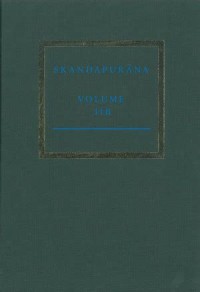 The Skandapurāṇa Volume IIb = Adhyāyas 31-52. The Vāhana and Naraka Cycles