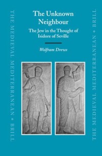 The Unknown Neighbour = The Jew in the Thought of Isidore of Seville