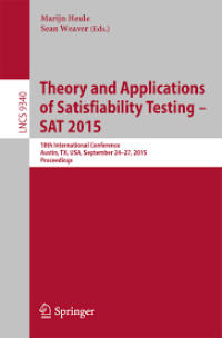 Theory and Applications of Satisfiability Testing -- SAT 2015
18th International Conference, Austin, TX, USA, September 24-27, 2015, Proceedings