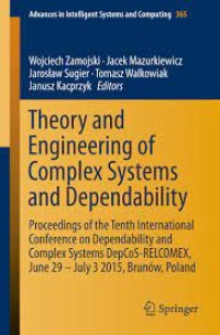 Theory and Engineering of Complex Systems and Dependability
Proceedings of the Tenth International Conference on Dependability and Complex Systems DepCoS-RELCOMEX, June 29 – July 3 2015, Brunów, Poland