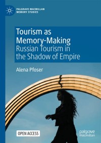 Tourism as Memory-Making = Russian Tourism in the Shadow of Empire