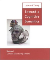 Toward a Cognitive Semantics: Concept Structuring Systems