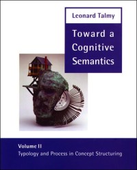 Toward a Cognitive Semantics: Typology and Process in Concept Structuring