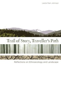 Trail of Story, Traveller’s Path
Reflections on Ethnoecology and Landscape