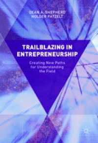 Trailblazing in Entrepreneurship: Creating New Paths for Understanding the Field