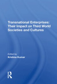 Transnational Enterprises : Their Impact On Third World Societies And Cultures