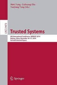 Trusted Systems
6th International Conference, INTRUST 2014, Beijing, China, December 16-17, 2014, Revised Selected Papers