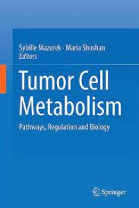 Tumor Cell Metabolism
Pathways, Regulation and Biology