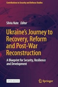 Ukraine's Journey to Recovery, Reform and Post-War Reconstruction = A Blueprint for Security, Resilience and Development