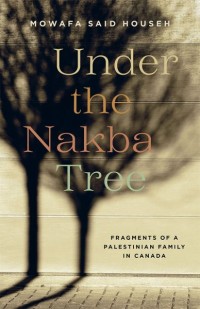 Under the Nakba Tree
Fragments of a Palestinian Family in Canada