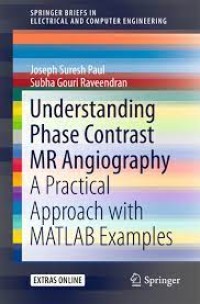 Understanding Phase Contrast MR Angiography
A Practical Approach with MATLAB examples