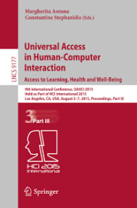 Universal Access in Human-Computer Interaction. Access to Interaction
9th International Conference, UAHCI 2015, Held as Part of HCI International 2015, Los Angeles, CA, USA, August 2-7, 2015, Proceedings, Part II