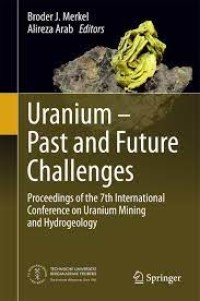 Uranium - Past and Future Challenges
Proceedings of the 7th International Conference on Uranium Mining and Hydrogeology