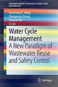 Water Cycle Management
A New Paradigm of Wastewater Reuse and Safety Control