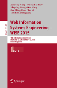 Web Information Systems Engineering – WISE 2015
16th International Conference, Miami, FL, USA, November 1-3, 2015, Proceedings, Part I