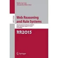 Web Reasoning and Rule Systems
9th International Conference, RR 2015, Berlin, Germany, August 4-5, 2015, Proceedings.