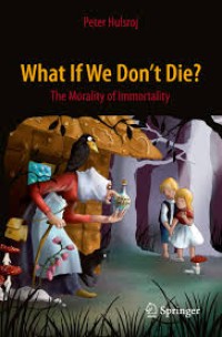 What If We Don't Die?
The Morality of Immortality