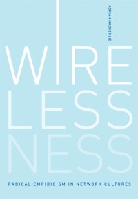 Wirelessness: Radical Empiricism in Network Cultures