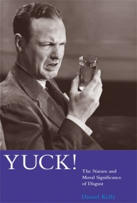 Yuck!: The nature and moral significance of disgust