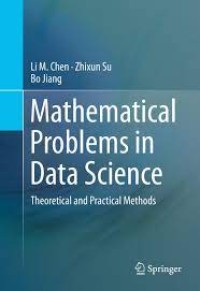 Mathematical Problems in Data Science: Theoretical and Practical Methods