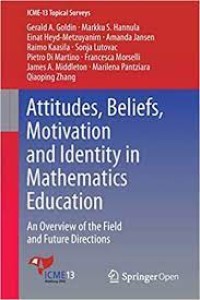 Attitudes, Beliefs, Motivation and Identity in Mathematics Education: An Overview of the Field and Future Directions