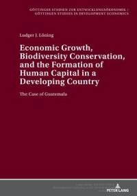 Economic Growth, Biodiversity Conservation, and the Formation of Human Capital in a Developing Country : The Case of Guatemala