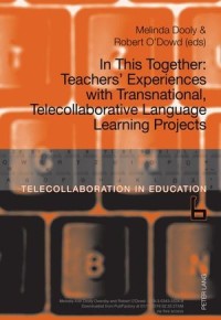 In This Together : Teachers' Experiences with Transnational, Telecollaborative Language Learning Projects