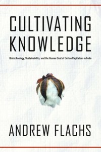 Cultivating Knowledge Biotechnology, Sustainability, and the Human Cost of Cotton Capitalism in India