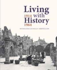 Living with History, 1914-1964 : Rebuilding Europe after the First and Second World Wars and the Role of Heritage Preservation / La reconstruction en Europe après la Première et la Seconde Guerre Mondiale et le rôle de la conservation des monuments historiques