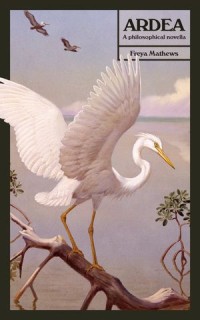 Ardea : A Philosophical Novella