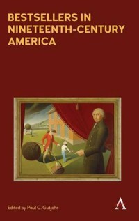 Bestsellers in Nineteenth-Century America : An Anthology