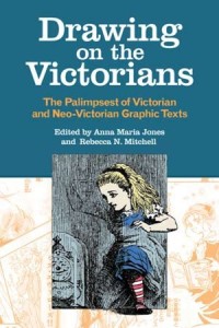 Drawing on the Victorians : The Palimpsest of Victorian and Neo-Victorian Graphic Texts