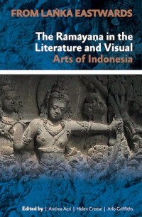 From Lanka Eastwards :  the Ramayana in the Literature and Visual Arts of Indonesia