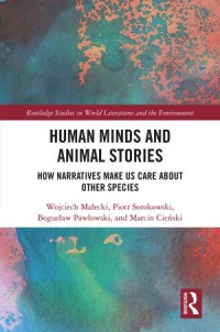 Human Minds and Animal Stories : How Narratives Make Us Care About Other Species