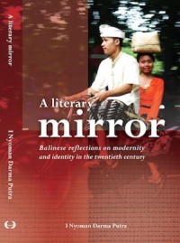 A literary mirror : Balinese reflections on modernity and identity in the twentieth century