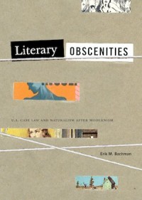 Literary Obscenities : U.S. Case Law and Naturalism after Modernism