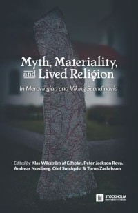 Myth, Materiality, and Lived Religion : In Merovingian and Viking Scandinavia