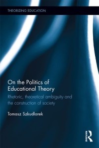 On the Politics of Educational Theory : Rhetoric, theoretical ambiguity, and the construction of society