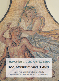 Ovid, Metamorphoses, 3.511-733 : Latin Text with Introduction, Commentary, Glossary of Terms, Vocabulary Aid and Study Questions