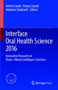 Interface Oral Health Science 2016: Innovative Research on Biosis–Abiosis Intelligent Interface