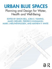 Urban Blue Spaces : Planning and Design for Water, Health and Well-Being